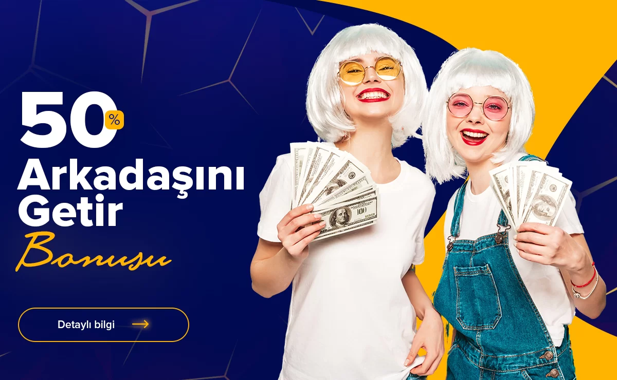%50 ARKADAŞINI GETIR BONUSU
