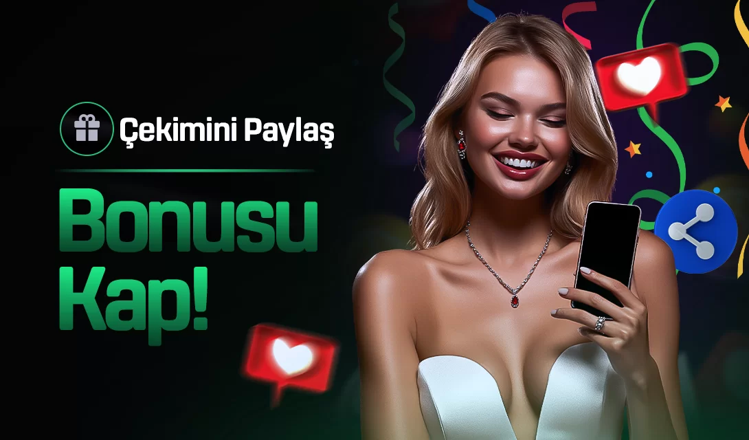 ÇEKİMİNİ PAYLAŞ, BONUSU KAP!