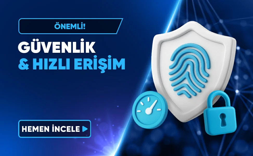 GÜVENLİK ÖNLEMLERİ VE HIZLI ERİŞİM