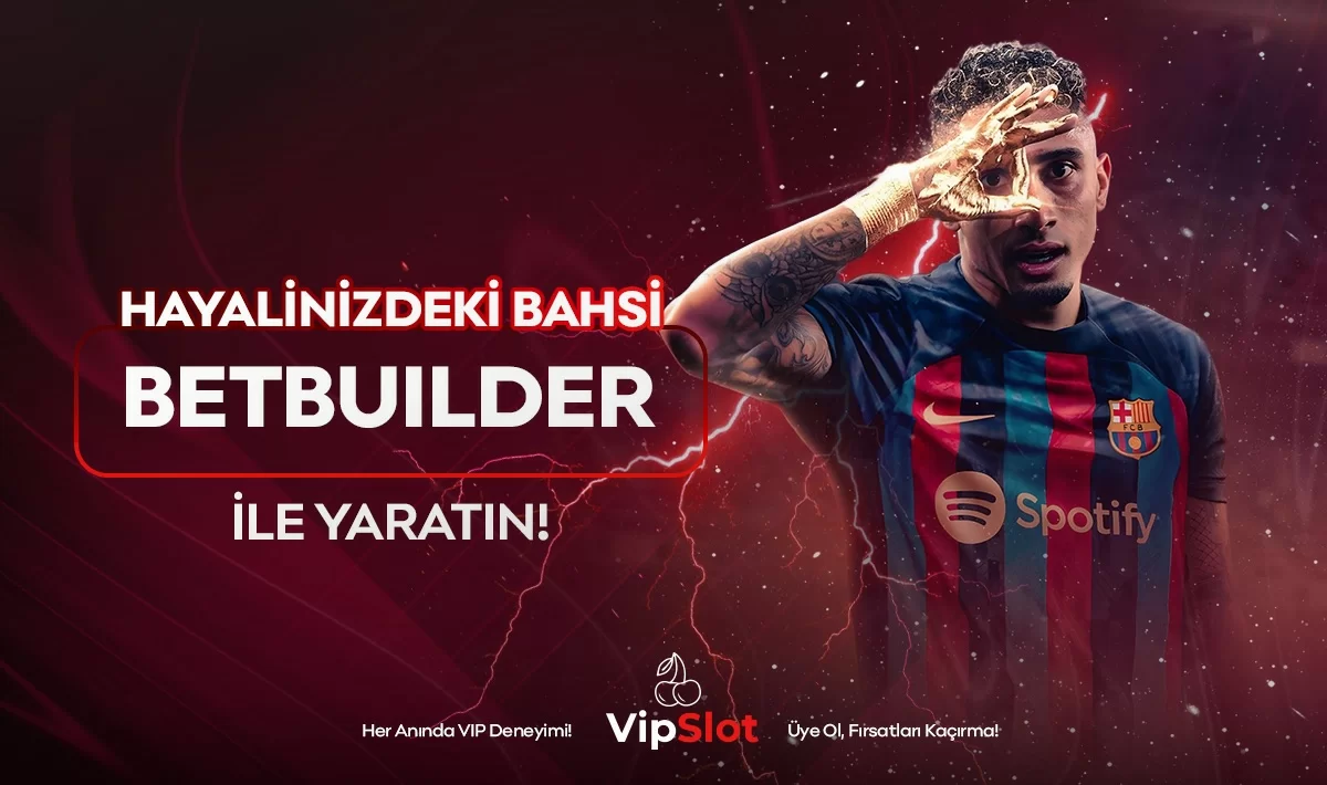 BETBUILDER ILE HAYALINDEKI BAHSI YARAT!