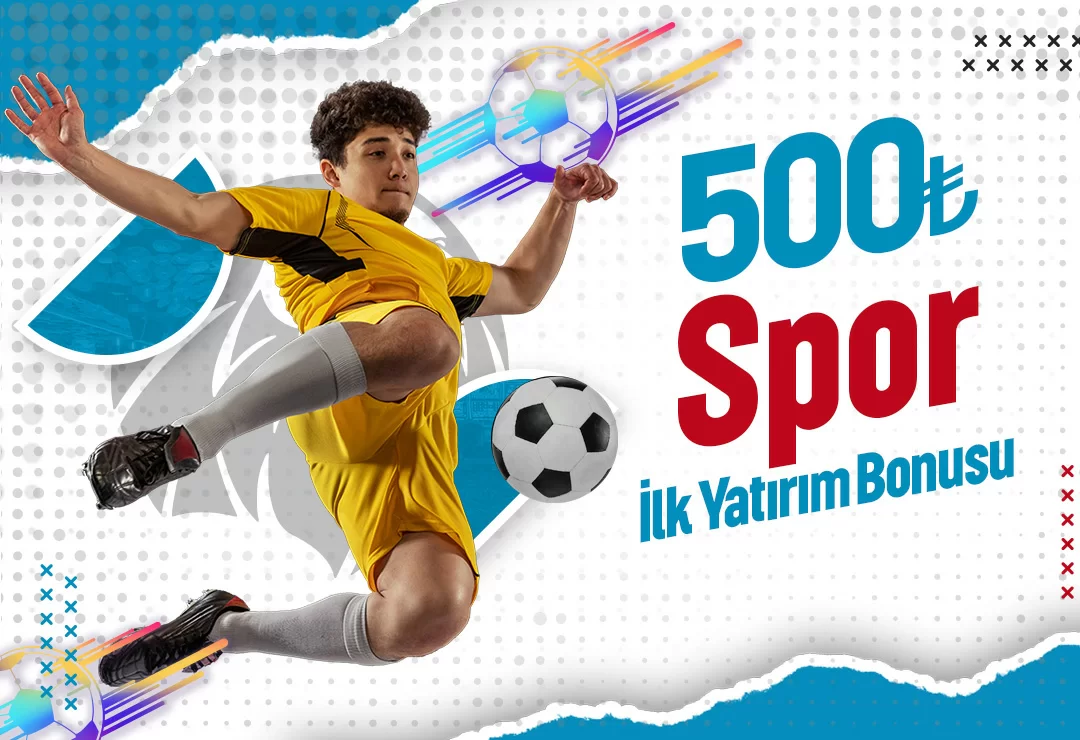 500 TL HOŞGELDİN BONUSU SPOR