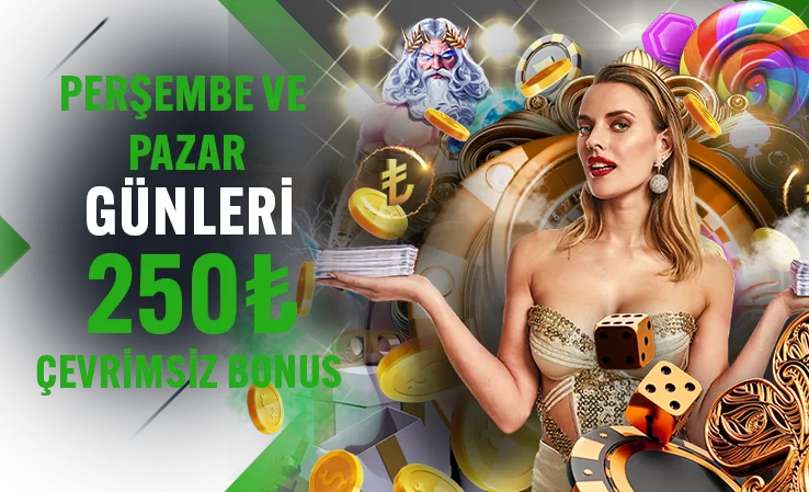 HER PERŞEMBE VE PAZAR 250TL ÇEVRIMSIZ BONUS