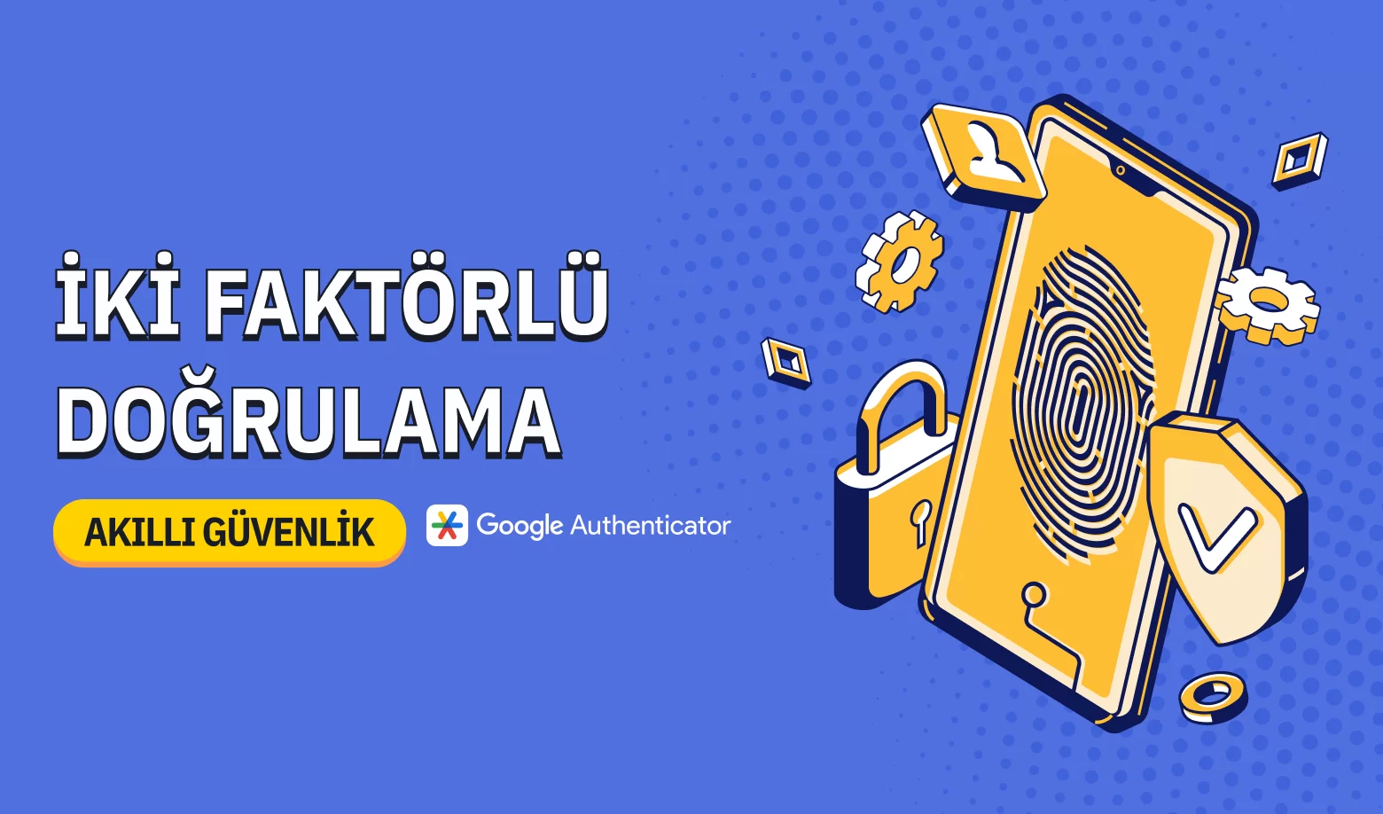 İKİ FAKTÖRLÜ DOĞRULAMA