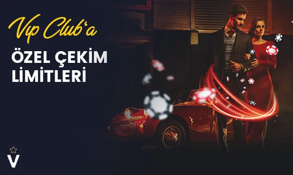 VIP CLUB'A ÖZEL ÇEKİM LİMİTLERİ