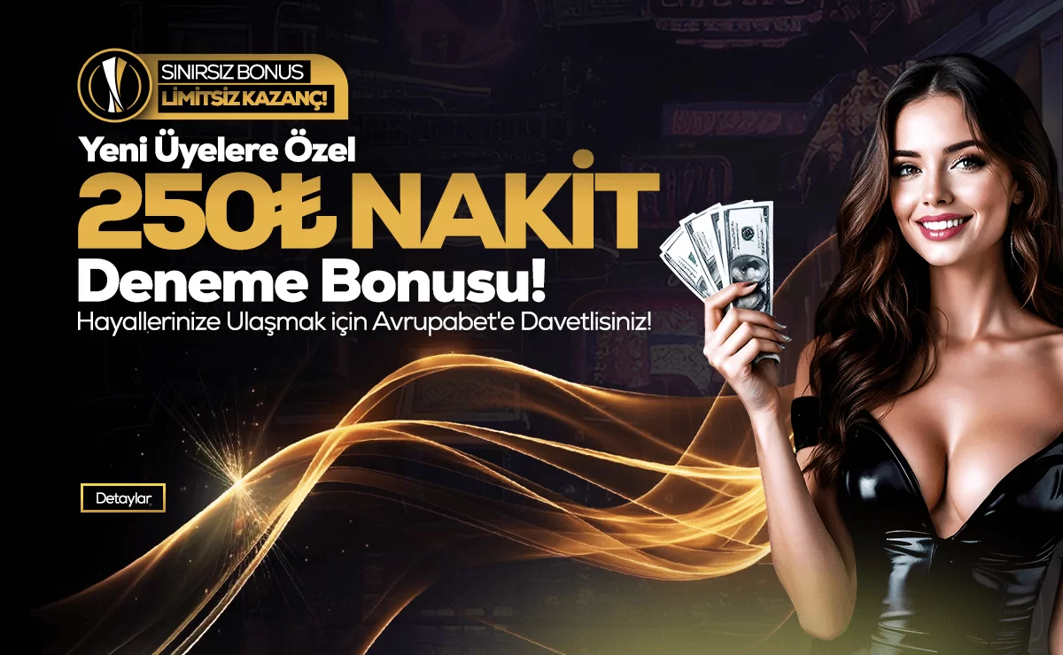 YENİ ÜYELERE ÖZEL 250₺ NAKİT DENEME BONUSU