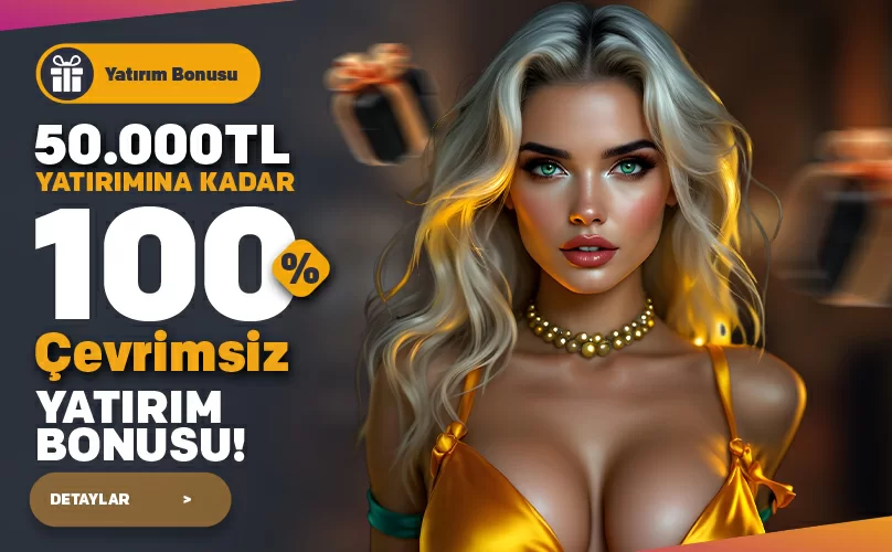 50.000 TLYE KADAR %100 YATIRIM BONUSU