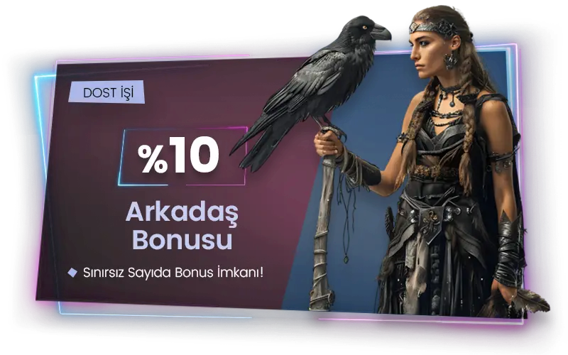 %10 ARKADAŞINI GETİR BONUSU