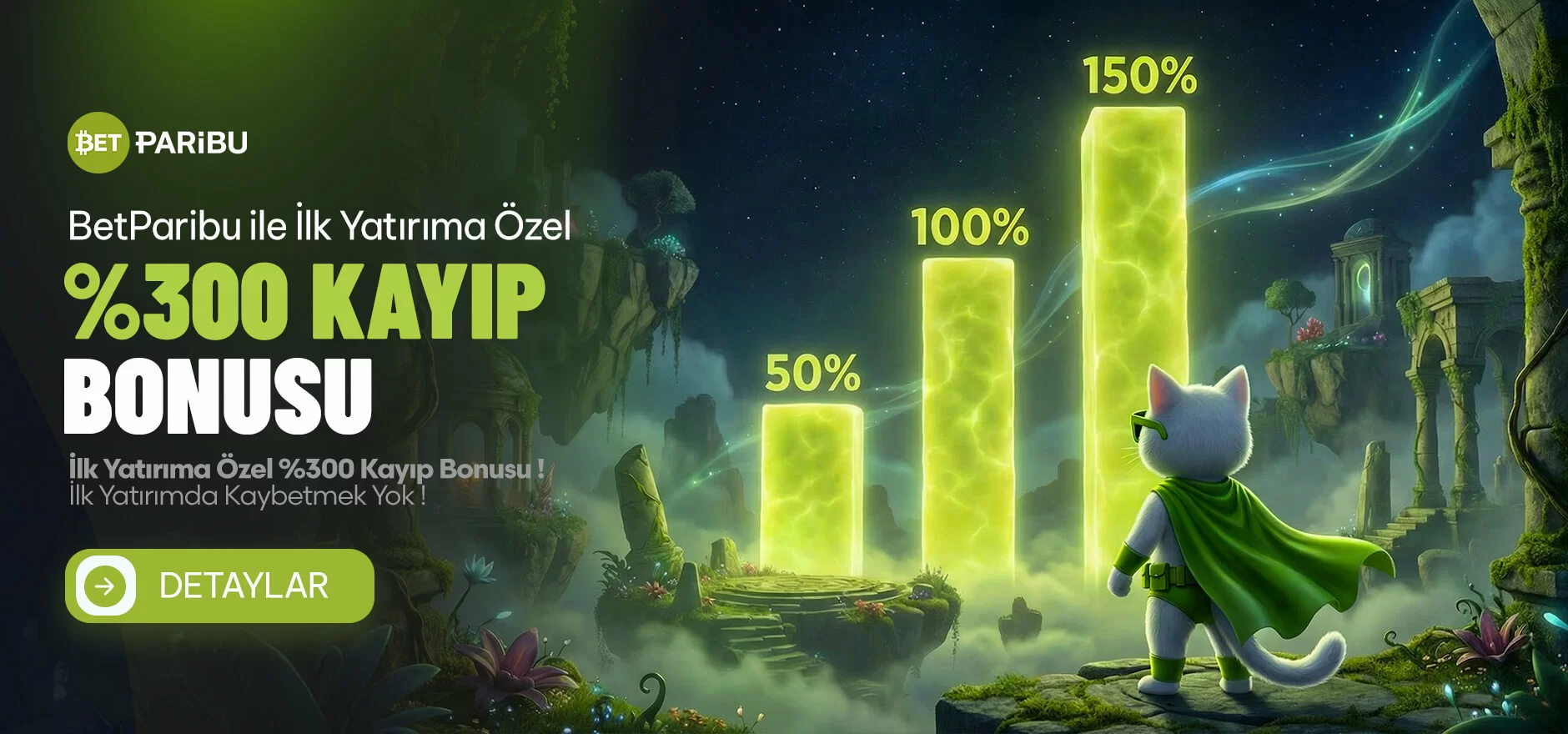 İLK YATIRIMINA ÖZEL %300 KAYIP BONUSU