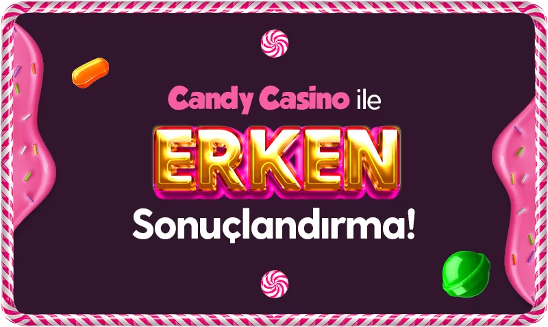 CANDY CASINO ERKEN SONUÇLANDIRMA