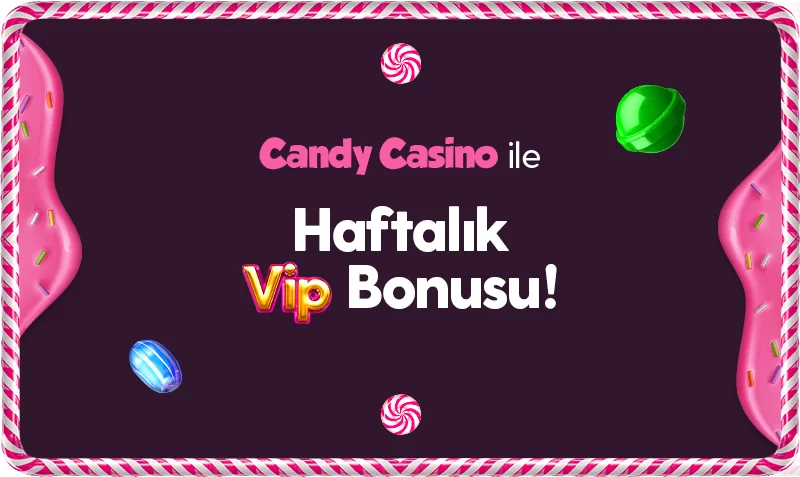 CANDYCASİNO HAFTALIK VİP BONUSU