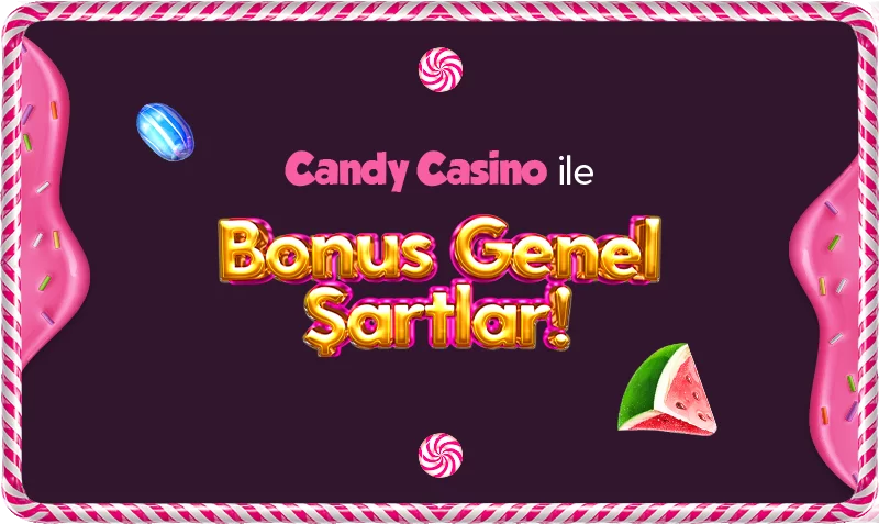CANDYCASİNO BONUS GENEL ŞARTLARI
