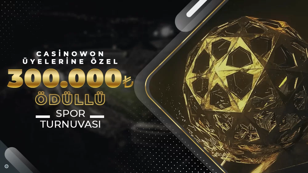 CASİNOWON ÜYELERİNE ÖZEL 300.000₺ ÖDÜLLÜ SPOR TURNUVASI
