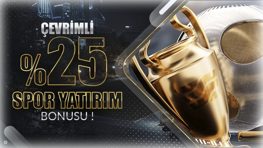 ÇEVRİMLİ %25 SPOR YATIRIM BONUSU !
