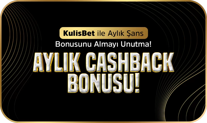 KULİSBET ' TE AYLIK CASHBACK ŞANS BONUSU!