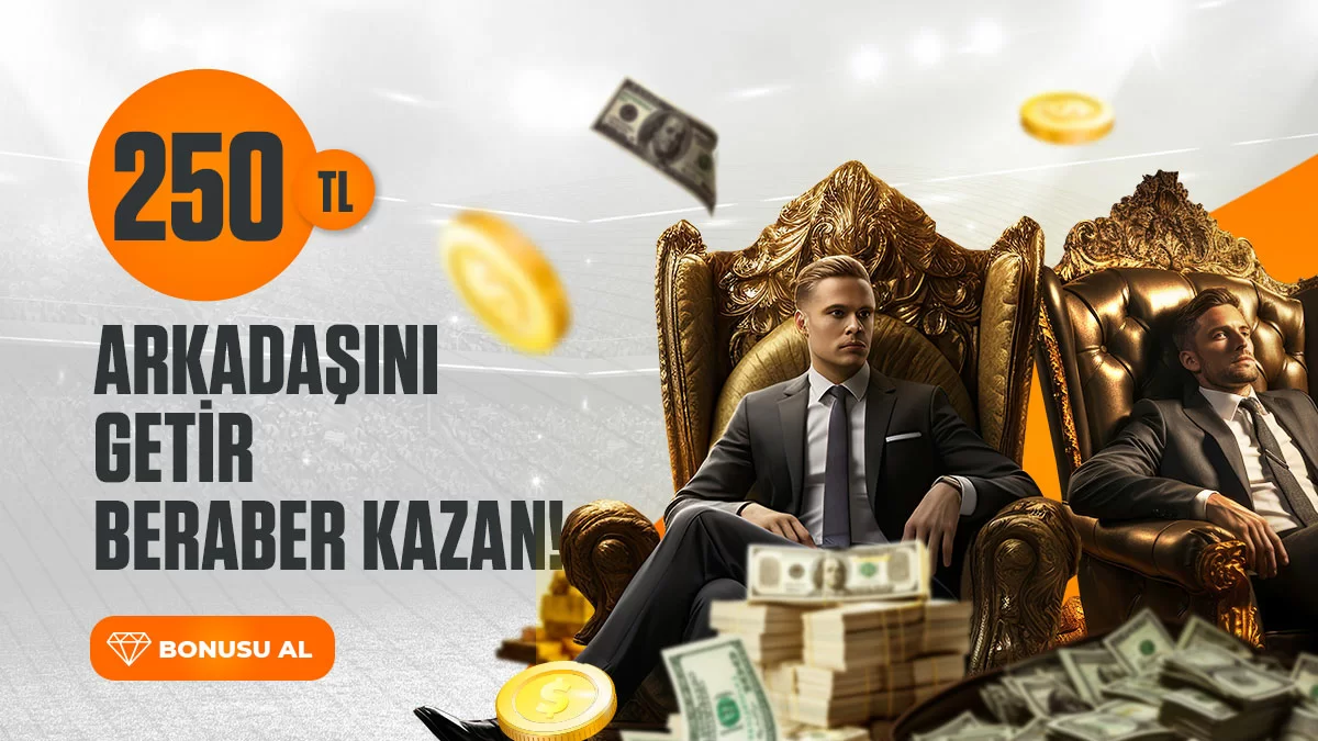 250 TL ARKADAŞ BONUSU