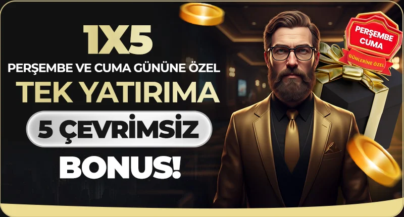 1X5 PERŞEMBE VE CUMA GÜNÜNE ÖZEL TEK YATIRIMA 5 ÇEVRİMSİZ BONUS!