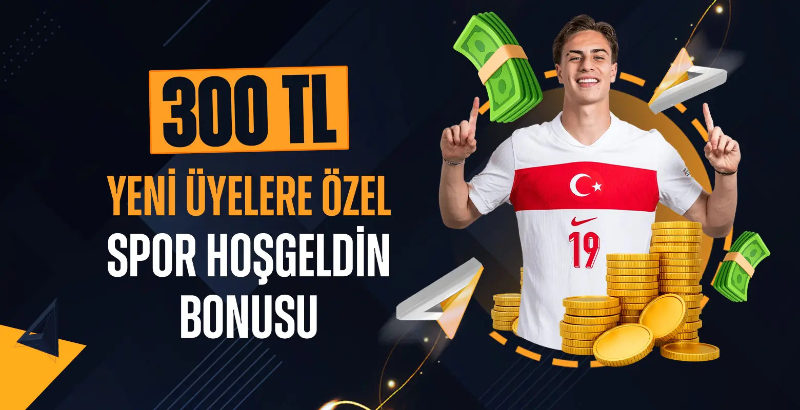 300 ₺ SPOR HOŞ GELDİN BONUSU !