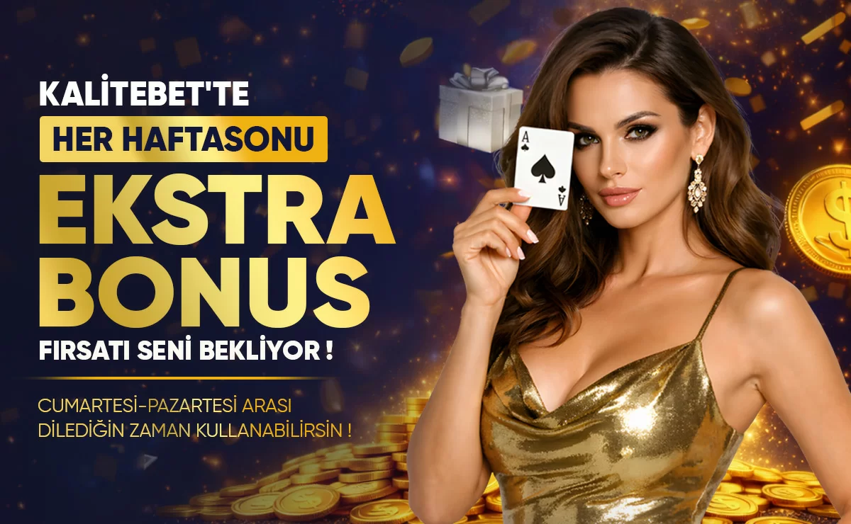 HER HAFTASONU SINIRSIZ EKSTRA BONUS !