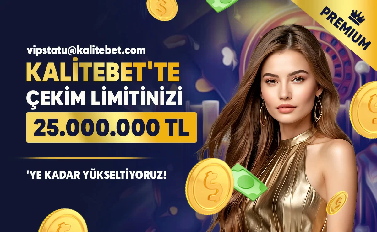 KALİTEBET'TE ÇEKİM LİMİTİNİZİ 25.000.000 TL'YE KADAR YÜKSELTİYORUZ !