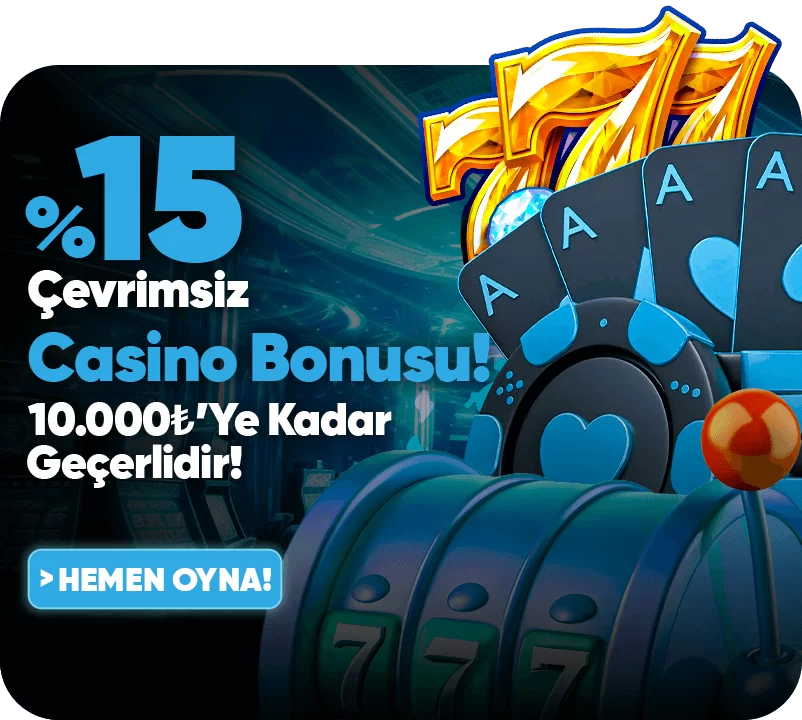 10.000TL’YE KADAR %15 ÇEVRİMSİZ SLOT&CANLI CASİNO BONUSU