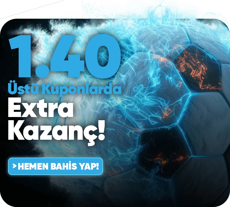 1.40 ORAN VE ÜZERİ KUPONLARA EKSTRA KAZANÇ !