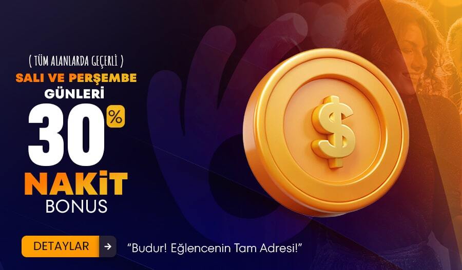 SALI VE PERŞEMBE GÜNLERİ %30 NAKİT BONUS