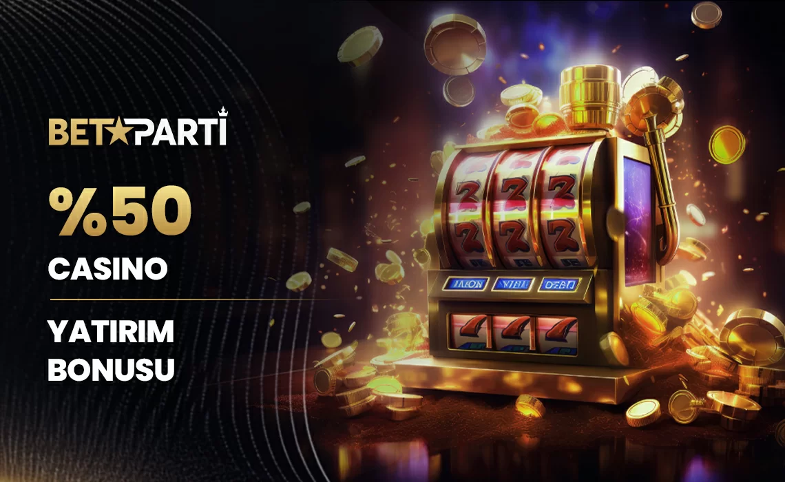 HER YATIRIMA %50 CASİNO YATIRIM BONUSU