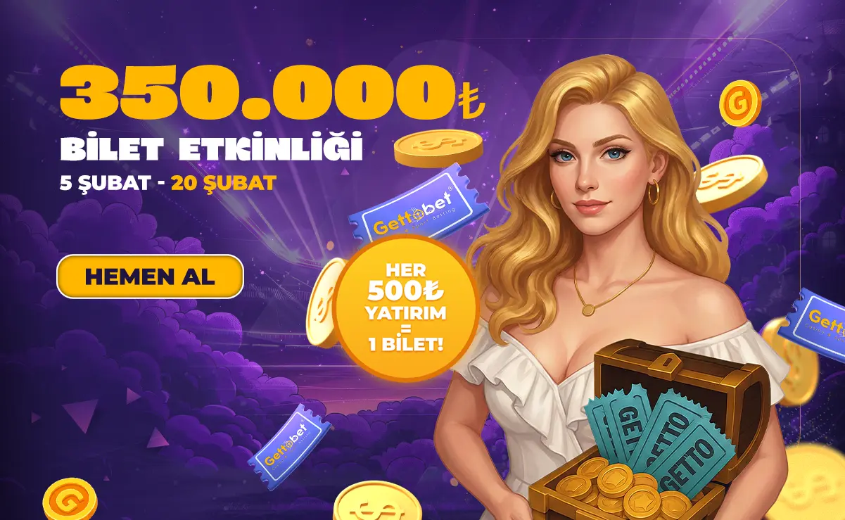 GETTOBET 350.000₺ ÖDÜLLÜ BİLET ETKİNLİĞİ