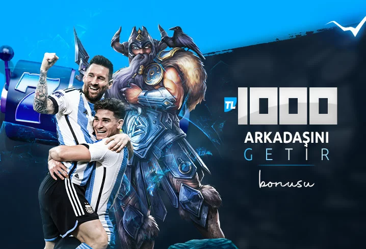 1.000₺ ARKADAŞINI GETİR BONUSU