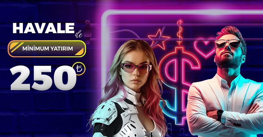HAVALE MİNİMUM 250 TL !