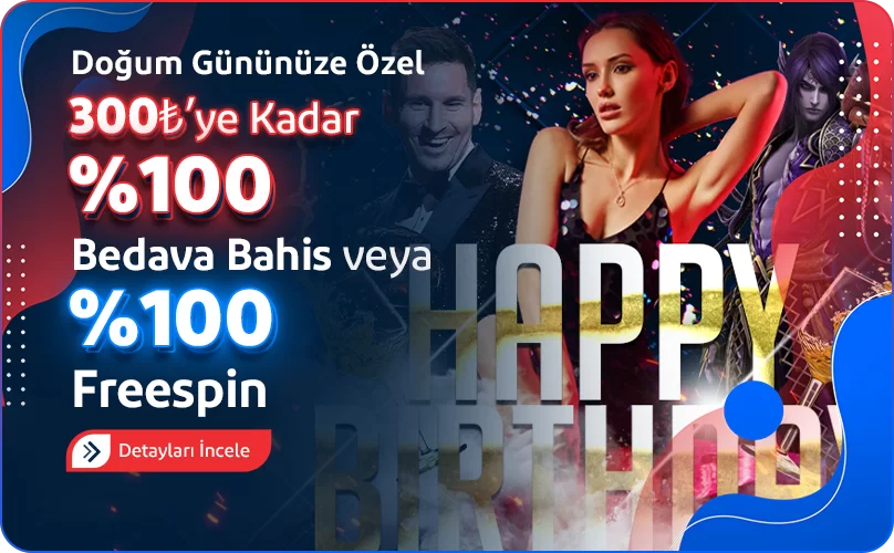 Doğum Gününüze Özel 300₺'ye kadar %100 Bedava Bahis veya %100 FreeSpin